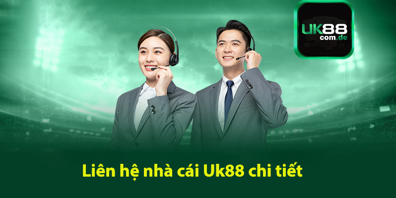 liên hệ nhà cái Uk88 chi tiết